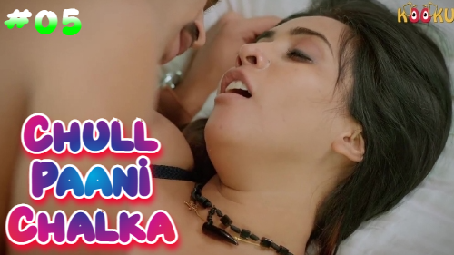 Chull-Paani Chalka S01E05 2022Hindi Hot Web Series – Kooku